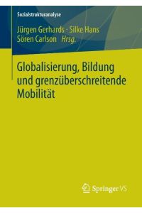 Globalisierung, Bildung und grenzüberschreitende Mobilität.   - Jürgen Gerhards ... (Hrsg.) / Sozialstrukturanalyse