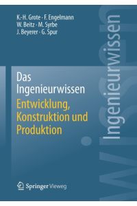 Das Ingenieurwissen. - Berlin : Springer Vieweg [Mehrteiliges Werk]; Teil: Entwicklung, Konstruktion und Produktion.