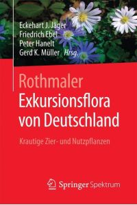 Rothmaler - Exkursionsflora von Deutschland: Krautige Zier- und Nutzpflanzen [Paperback] Jäger, Eckehart J. ; Ebel, Friedrich; Hanelt, Peter and Müller, Gerd K.