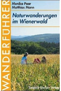 Naturwanderungen im Wienerwald: Wanderführer Paar, Monika and Mann, Matthias