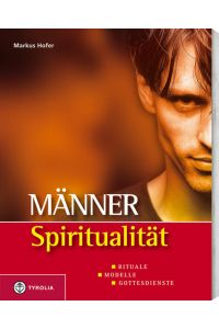 Männerspiritualität : Rituale, Modelle, Gottesdienste.   - Markus Hofer, mit Beitr. von Paul Burtscher ...