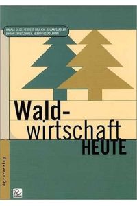 Waldwirtschaft heute Gilge, Harald; Grulich, Herbert and Sandler, Johann