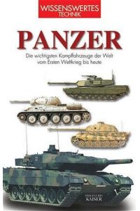 Panzer: Die wichtigsten Kampffahrzeuge der Welt vom Ersten Weltkrieg bis heute
