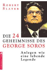 Die 24 Geheimnisse des George Soros: Anlegen wie eine lebende Legende