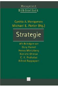 Strategie Montgomery, Cynthia A; Porter, Michael E; Hamel, Gary; Mintzberg, Henry; Kenichi, Ohmae; Prahalad, C K and Rappaport, Alfred