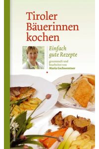 Tiroler Bäuerinnen kochen : einfach gute Rezepte.   - gesammelt und bearb. von Maria Gschwentner