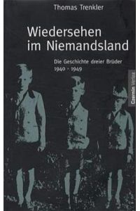 Wiedersehen im Niemandsland. Die Geschichte dreier Brüder 1940-1949.