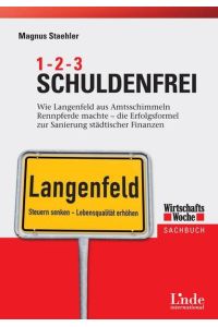 1, 2, 3 Schuldenfrei: Wie die Stadt Langenfeld aus Amtsschimmeln Rennpferde machte - die Erfolgsformel zur Sanierung städtischer Finanzen: Wie . . . Österreich) (WirtschaftsWoche-Sachbuch)