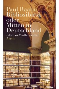 Bibliosibirsk oder mitten in Deutschland : Jahre in Wolfenbüttel.   - Paul Raabe / Teil von: Bibliothek des Börsenvereins des Deutschen Buchhandels e.V.