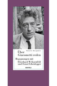 Über Giacometti reden - Begegnungen mit Eberhard W. Kornfeld und Ernst Scheidegger