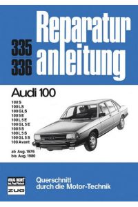 Reparaturanleitung. Querschnitt durch die Motor-Technik Nr. 335/336: Audi 100 (100 S, 100 LS, 100GLS, 100 5E, 100 L 5E, 100 GL 5E, 100 5S, 100 L 5S, 100 GL 5S, 100 Avant) ab Aug. 1976