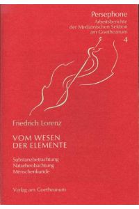 Vom Wesen der Elemente : Substanzbetrachtung, Naturbeobachtung, Menschenkunde.   - Hrsg. und mit Hinweisen versehen von Rosselke Zech Wertheim Aymes.
