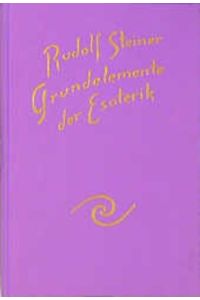 Grundelemente der Esoterik. Notizen eines Lehrgangs in Form von 31 Vorträgen, gehalten in Berlin 1905. 1. A.