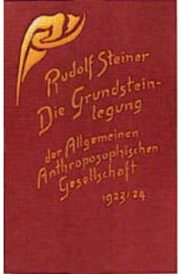 Die Grundsteinlegung der Allgemeinen Anthroposophischen Gesellschaft : 25. Dez. 1923 bis 1. Jan. 1924.