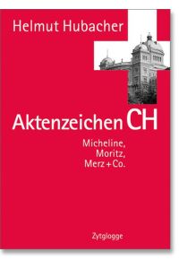 Aktenzeichen CH: Micheline, Moritz, Merz+Co. Hubacher, Helmut.