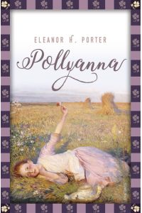 Eleanor H. Porter, Pollyanna: Vollständige, ungekürzte Ausgabe (Anaconda Kinderbuchklassiker, Band 23)