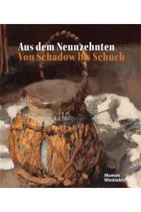 Aus dem Neunzehnten : von Schadow bis Schuch.   - mit Beiträgen von Peter Forster [und 19 anderen] ; herausgegeben von Peter Forster für das Museum Wiesbaden ; Museum Wiesbaden