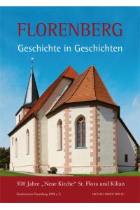 Florenberg bei Fulda: Geschichte in Geschichten: 500 Jahre Neue Kirche St. Flora und Kilian: 500 Jahre „Neue Kirche“ St. Flora und Kilian
