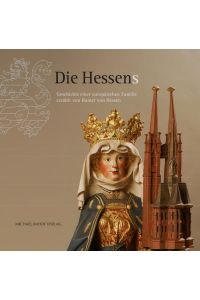 DIe Hessens: Geschichte einer europäischen Familie erzählt von Rainer von Hessen Kulturstiftung des Hauses Hessen, Archiv des Hauses Hessen, Museum Schloss Fasanerie