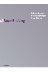 RaumBildung: Rainer Nummer, Werner Schlegel, Ernst Thevis. Publikation anlässlich der Ausstellung im Herz- und Diabeteszentrum NRW, Bad Oeynhausen 2018/19.
