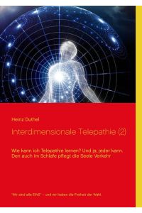 Interdimensionale Telepathie (2) : Wie kann ich Telepathie lernen? Und ja, jeder kann.   - Heinz Duthel