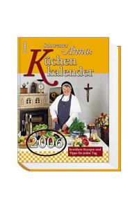 Schwester Annas Küchenkalender 2006. Bewährte Rezepte und Tipps für jeden Tag.