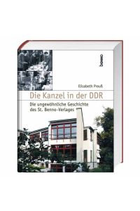 Die Kanzel in der DDR : die ungewöhnliche Geschichte des St. -Benno-Verlages.   - Erfurter theologische Schriften ; Bd. 34