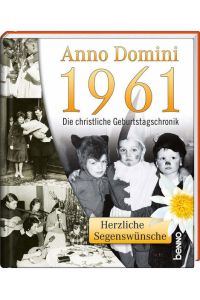 Anno Domini 1961: Die christliche Geburtstagschronik: Herzliche Segenswünsche