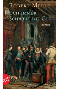 Noch immer schwelt die Glut : Roman  - Robert Merle. Aus dem Franz. von Christel Gersch