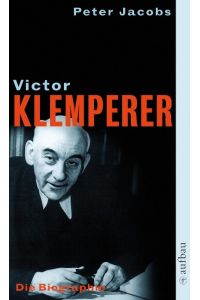 Victor Klemperer - Im Kern ein deutsches Gewächs - Die Biographie