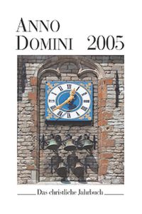 Anno Domini 2005. Das christliche Jahrbuch