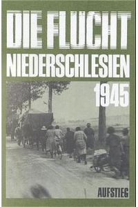 Niederschlesien 1945: Die Flucht - Die Besetzung (kf4h)