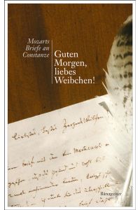 Guten Morgen, liebes Weibchen!: Mozarts Briefe an Constanze
