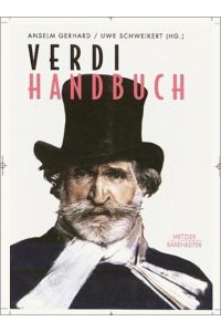 Verdi - Handbuch.   - Herausgegeben von Anselm Gerhard und Uwe Schweikert unter Mitarbeit von Christine Fischer (Die Kapitel von Luca Zopelli hat Caroline Schneider-Kliemt aus dem Italienischen übersetzt)