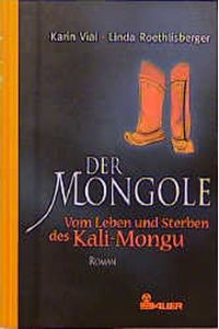 Der Mongole. Vom Leben und Sterben des Kali-Mongu. Roman