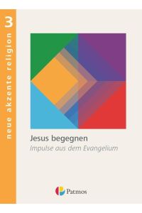 Neue Akzente Religion 3: Jesus begegnen - Impulse aus dem Evangelium. Arbeitsbuch Religion - Sekundarstufe II (2).
