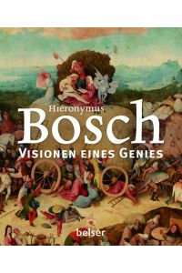 Hieronymus Bosch. Visionen eines Genies