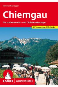 Chiemgau. 50 ausgewählte Tal- und Höhenwanderungen rund um Inzell, Ruhpolding, Reit im Winkl, Schleching, Marquartstein, Aschau, Sachrang und Walchsee. (= Rother-Wanderführer). (sf4t)