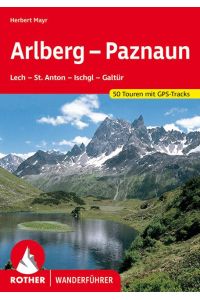 Arlberg - Paznaun: Lech - St. Anton - Ischgl - Galtür. 50 Touren. Mit GPS-Tracks (Rother Wanderführer)