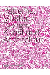 Patterns: Muster in Design, Kunst und Architektur Schmidt, Petra; Tietenberg, Annette and Wollheim, Ralf