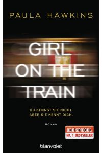 Girl on the train : du kennst sie nicht, aber sie kennt dich ; Roman.   - Dt. von Christoph Göhler