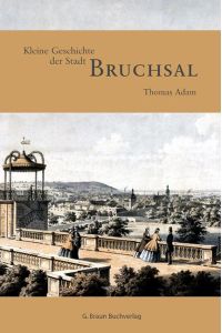 Kleine Geschichte der Stadt Bruchsal.