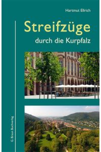 Streifzüge durch die Kurpfalz: Kunst und Kultur - Land und Leute