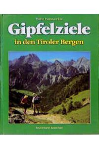 Gipfelziele in den Tiroler Bergen. 50 Touren zwischen den Nördlichen Kalkalpen und dem Alpenhauptkamm