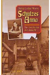Schulzes Anna : die Geschichte der Anna W.   - Heinz-Lothar Worm