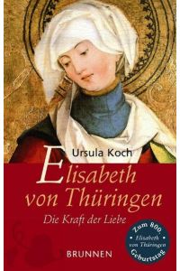 Elisabeth von Thüringen : die Kraft der Liebe , biographischer Roman.