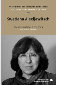 Friedenspreis des Deutschen Buchhandels / Swetlana Alexijewitsch: Ansprachen aus Anlass der Verleihung am 13. Oktober 2013 - signiert