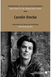 Carolin Emcke: Friedenspreis des deutschen Buchhandels 2016. Ansprachen aus Anlass der Verleihung (Friedenspreis des Deutschen Buchhandels - Ansprachen aus Anlass der Verleihung)
