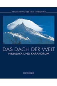 Das Dach der Welt : Himalaya und Karakorum.   - Fotos Jürgen Winkler. Text Andreas Gruschke / Begegnung mit dem Horizont