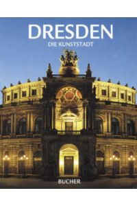 Dresden : die Kunststadt.   - Fotografie Axel M. Mosler. Text Kurt Biedenkopf ...